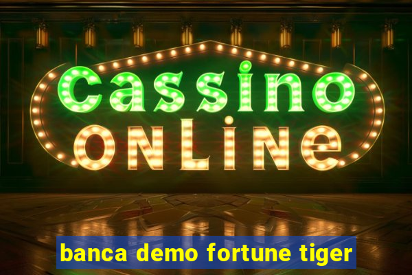 banca demo fortune tiger